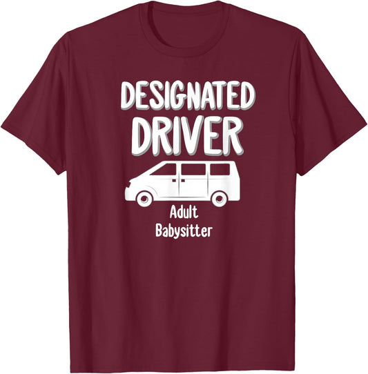 Designated Driver Adult Babysitter Party Drinking Gift T-Shirt - T-Shirt | Maroon