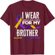 I Wear Marigold, Blue & Purple For My Brother Bladder Cancer T-Shirt - T-Shirt | Maroon