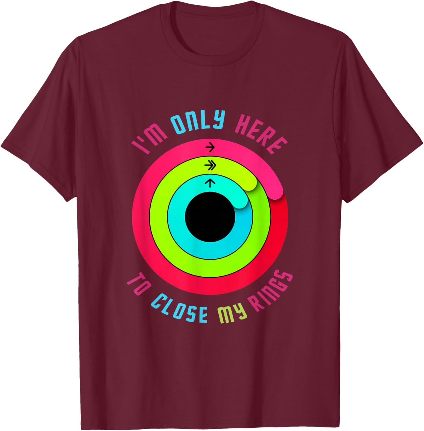 I'm just here to close my rings. T-Shirt - T-Shirt | Maroon