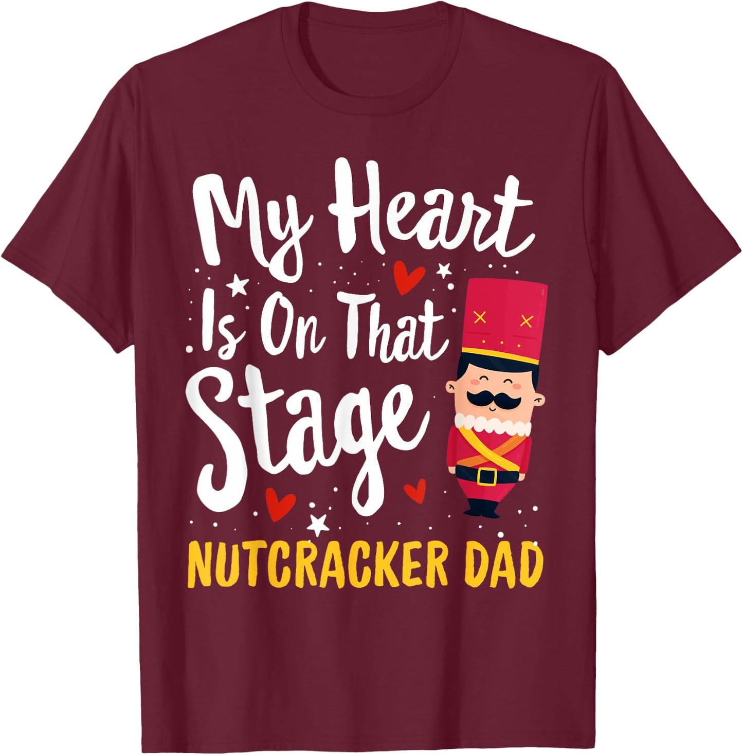 Nutcracker DAD Ballet Dance Mother Gift My Heart T-Shirt - T-Shirt | Maroon