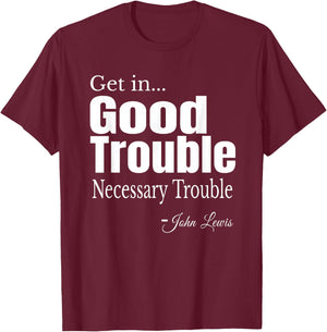Get in Trouble Good-Trouble Necessary Trouble John-Lewis T-Shirt - T-Shirt | Maroon