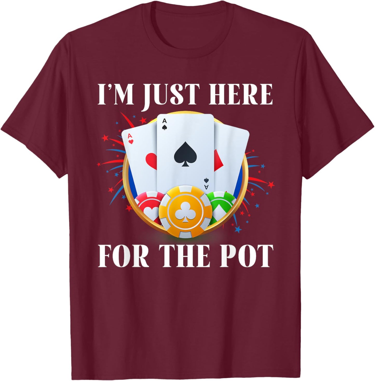 Poker Player I'M JUST HERE FOR THE POT Funny Vintage T-Shirt - T-Shirt | Maroon