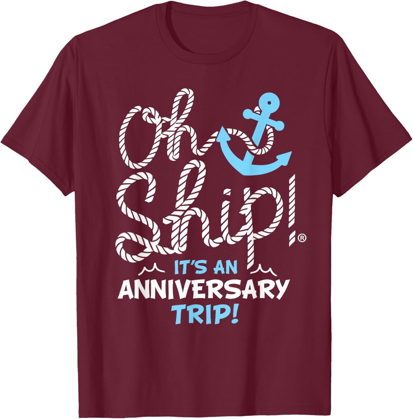 Oh Ship It's an Anniversary Trip, Oh Ship Cruise T-Shirt - T-Shirt | Maroon