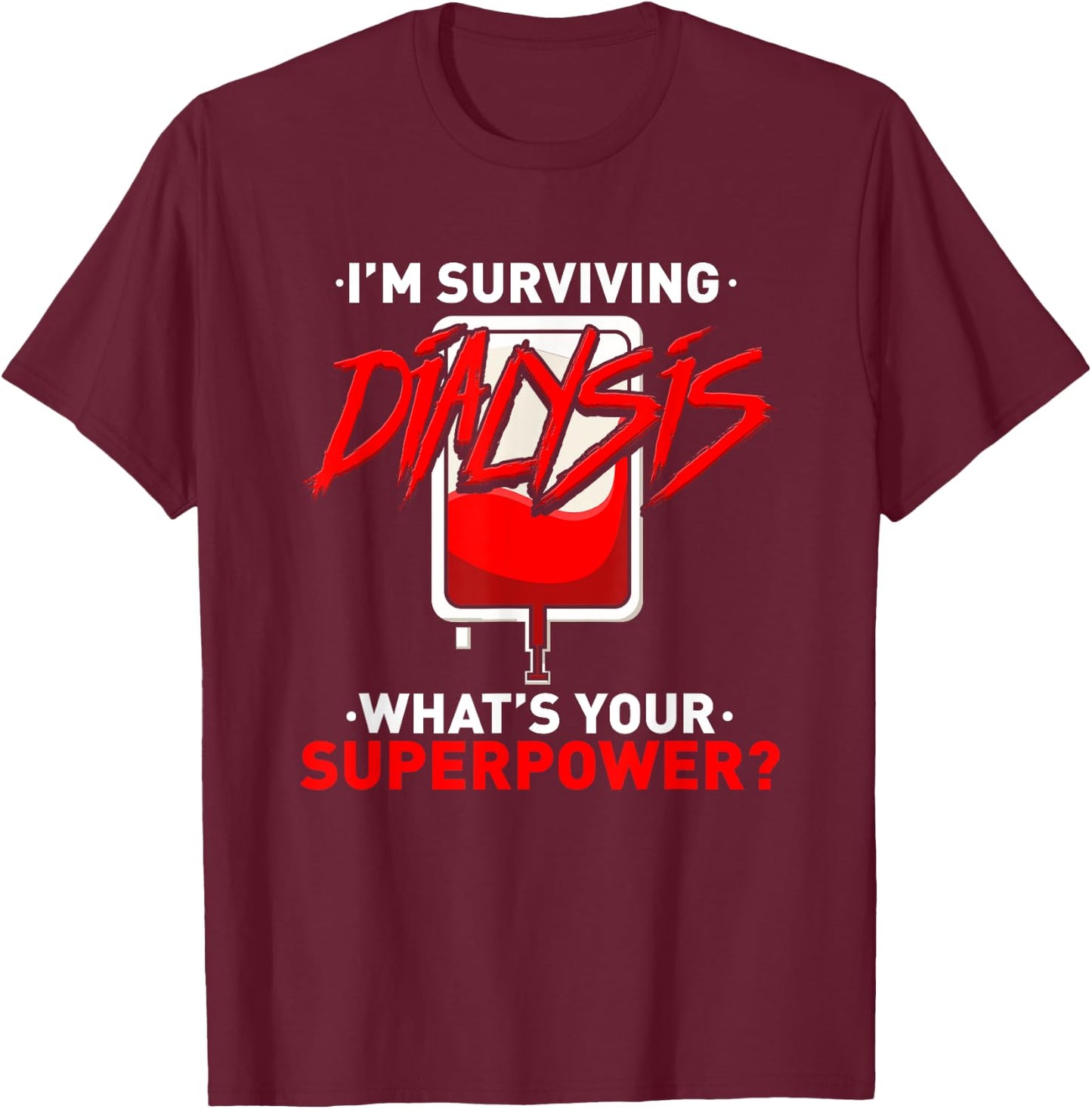Surviving Dialysis Is My Superpower Hemodialysis Survivor T-Shirt - T-Shirt | Maroon