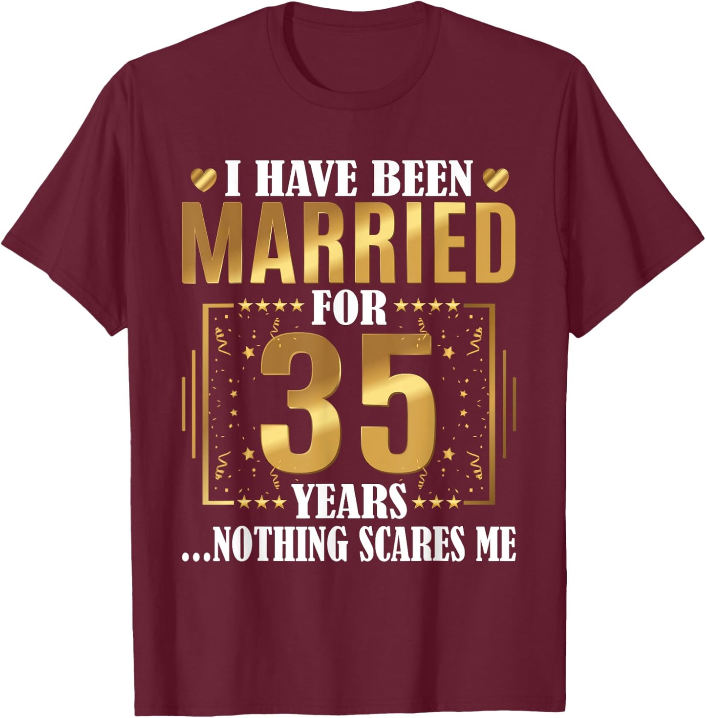I Have Been Married For 35 Years - 35th Wedding Anniversary T-Shirt - T-Shirt | Maroon