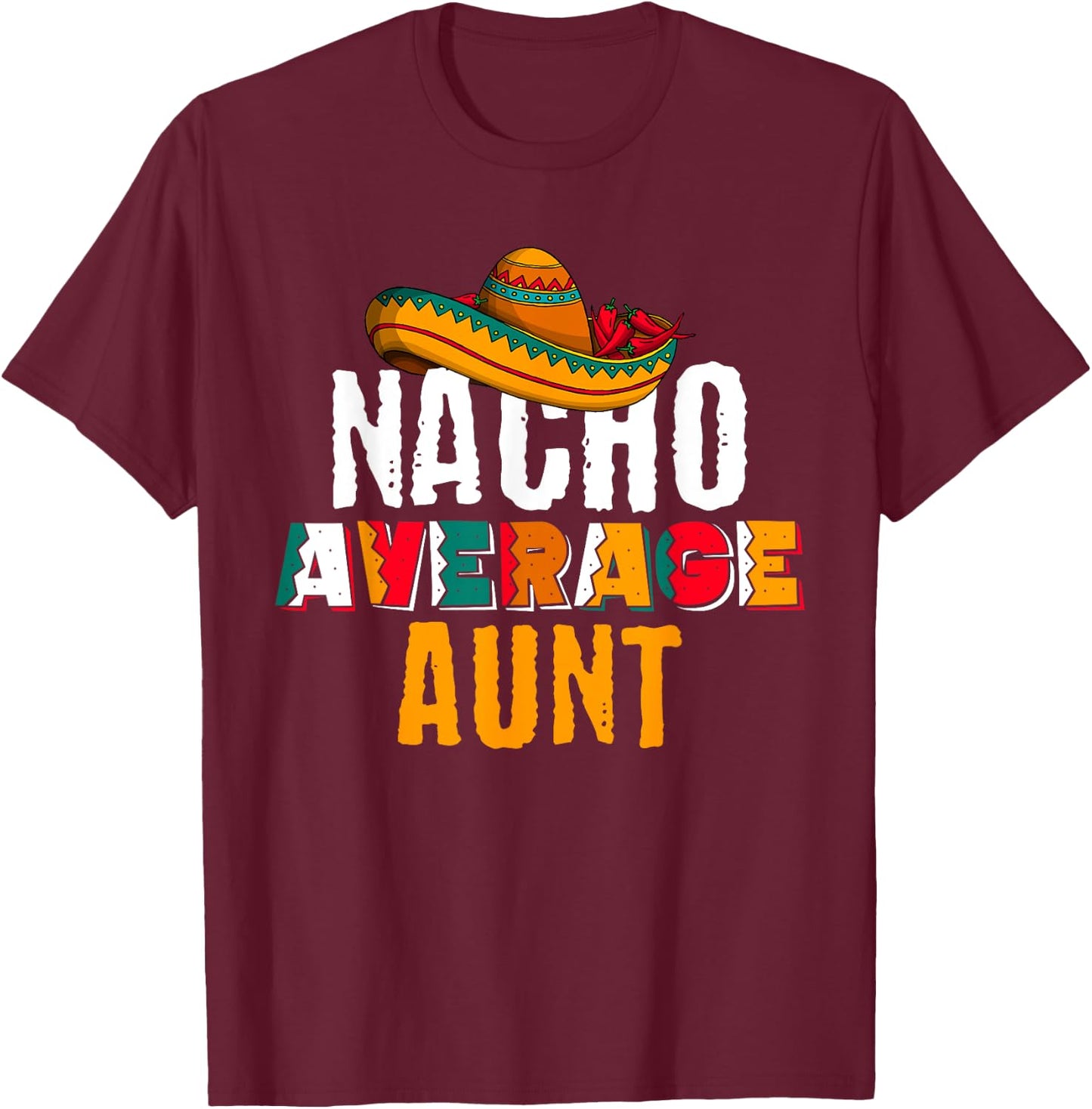 Nacho Average Aunt Cinco De Mayo Funny Mexican Latin T-Shirt - T-Shirt | Maroon