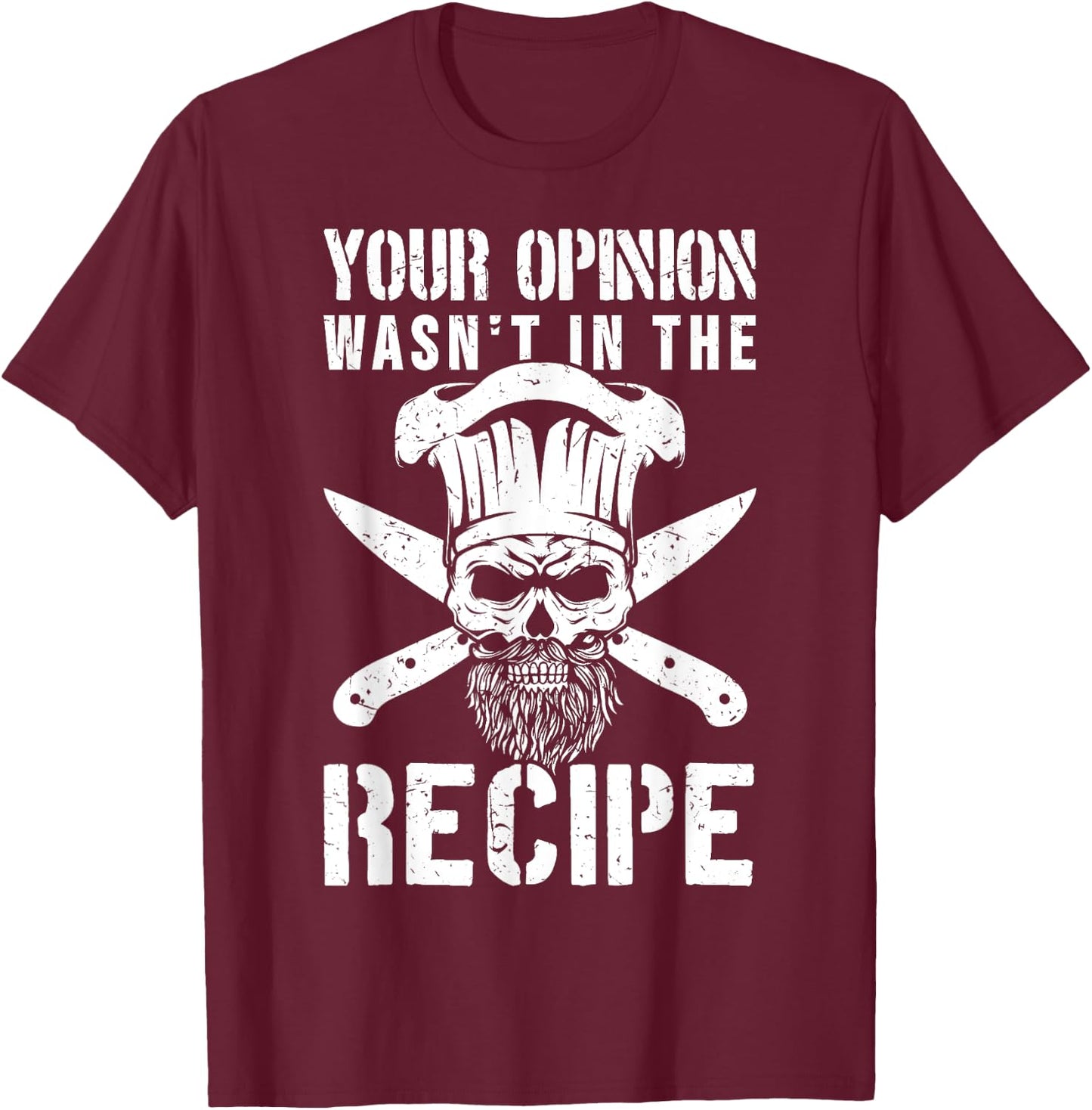 Chef Cook Cooking Your Opinion Wasn't In The Recipe T-Shirt - T-Shirt | Maroon