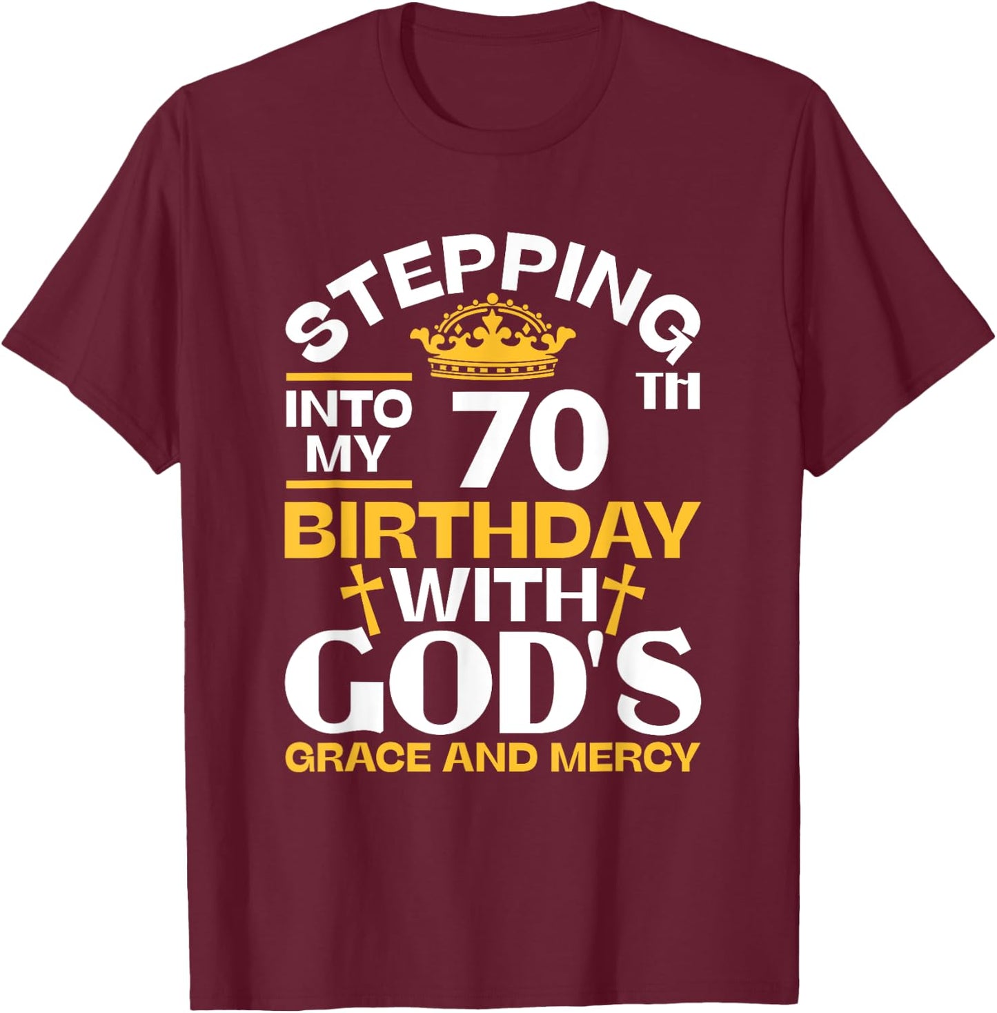 Stepping Into My 70th Birthday With Gods Grace And Mercy T-Shirt - T-Shirt | Maroon