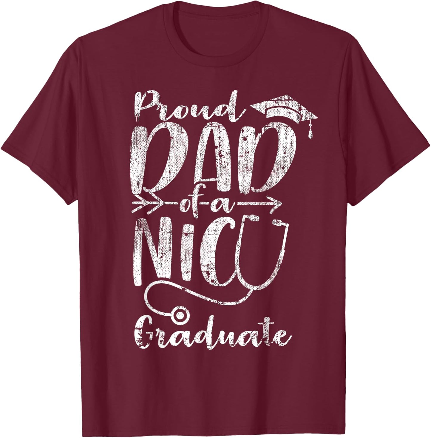 Proud Dad NICU Graduate Funny Newborn Nurse Gift T-Shirt - T-Shirt | Maroon