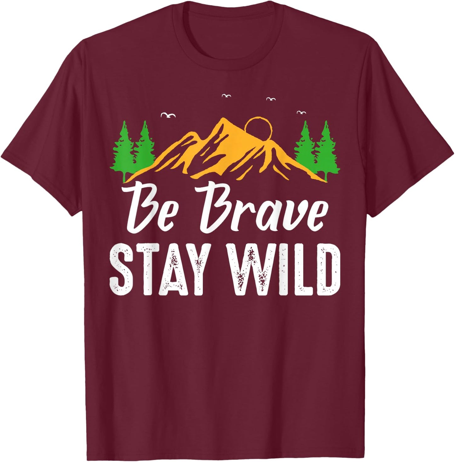 Wilderness Lovers Outdoor Be Brave Stay Wild T-Shirt - T-Shirt | Maroon
