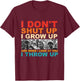 I Don't Shut Up I Grow Up And When I Look At You I Throw Up T-Shirt - T-Shirt | Maroon