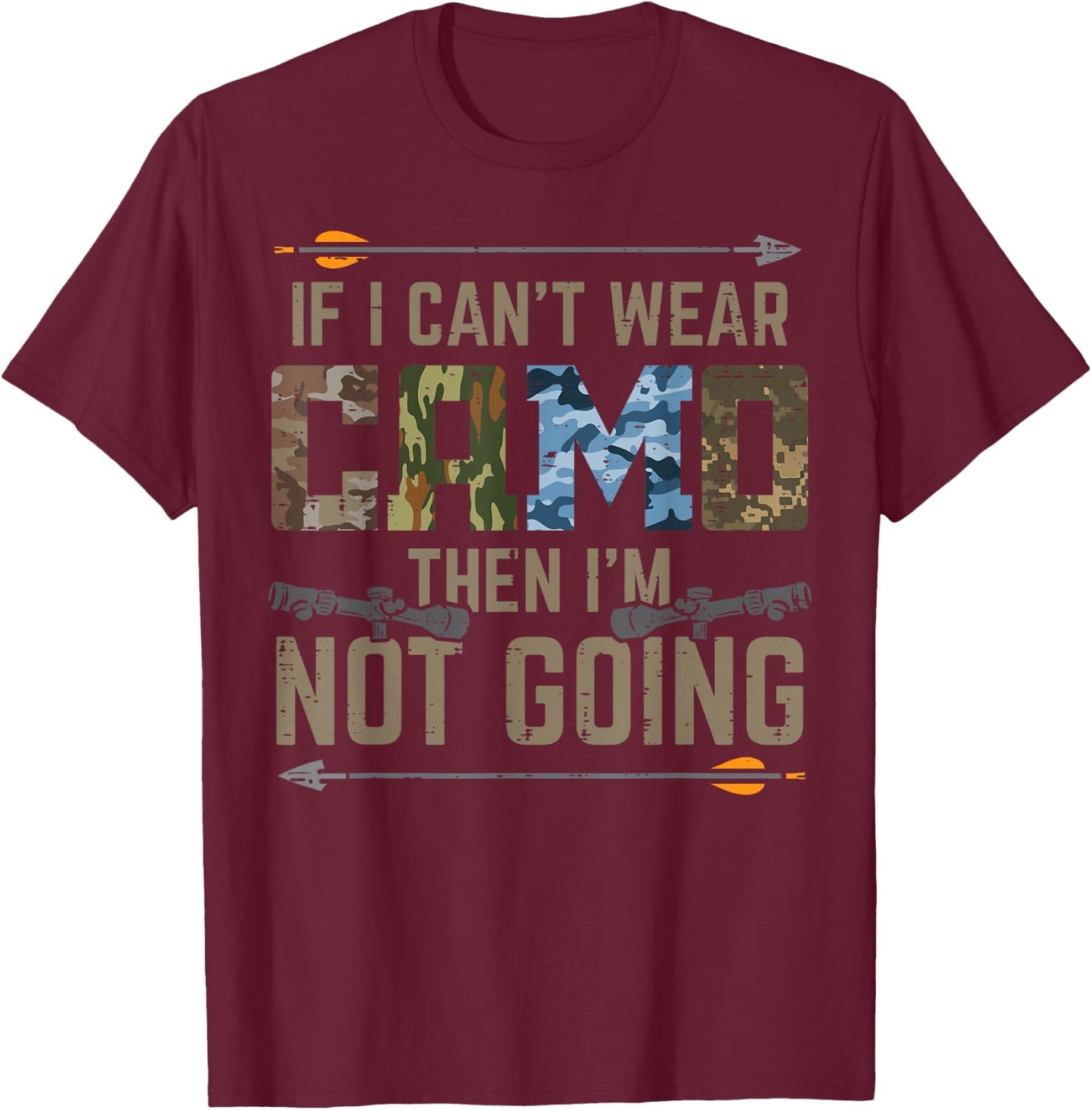 Cant Wear Camo Not Going Funny Bow Hunting Archer Hunter Dad T-Shirt - T-Shirt | Maroon