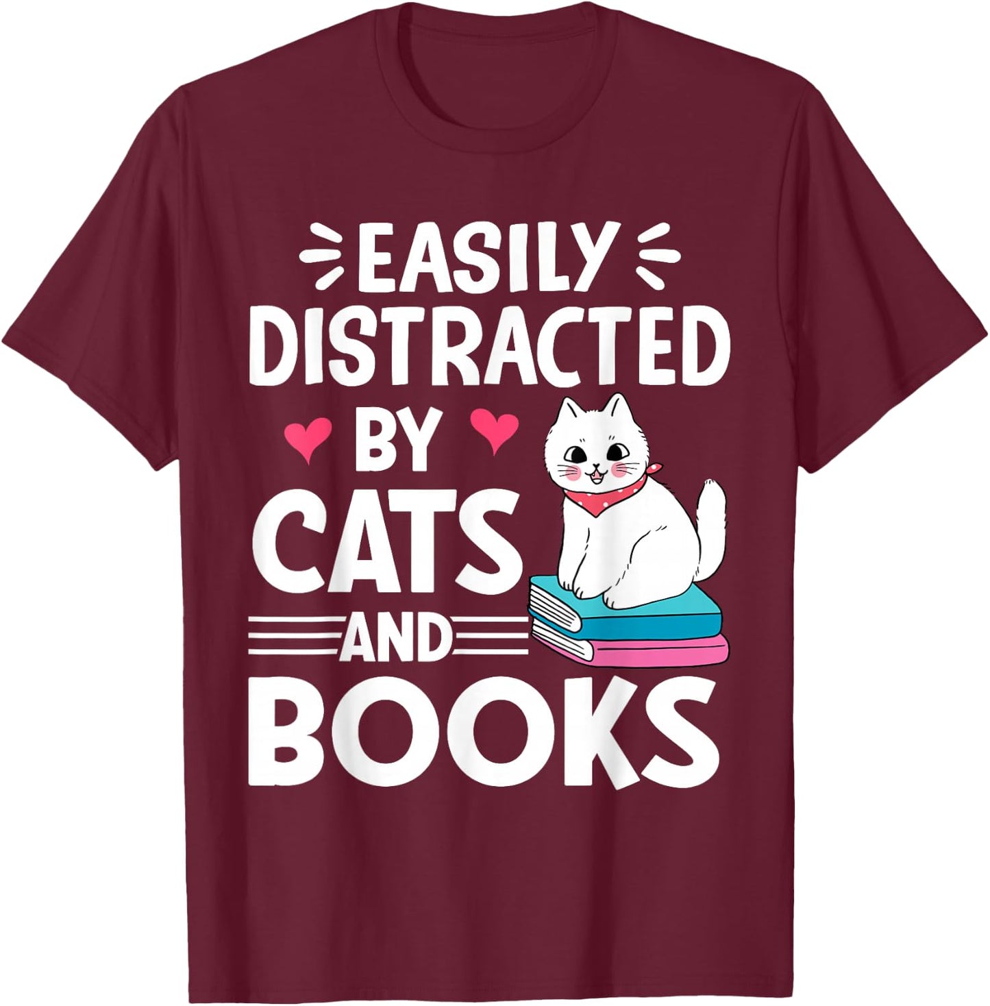 Easily Distracted by Cats and Books Cute Cat And Book Lovers T-Shirt - T-Shirt | Maroon