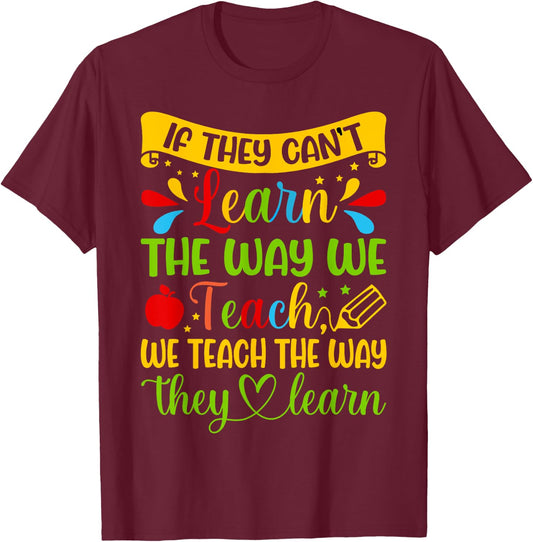 If They Can't Learn The Way We Teach Special Education Teach T-Shirt - T-Shirt | Maroon
