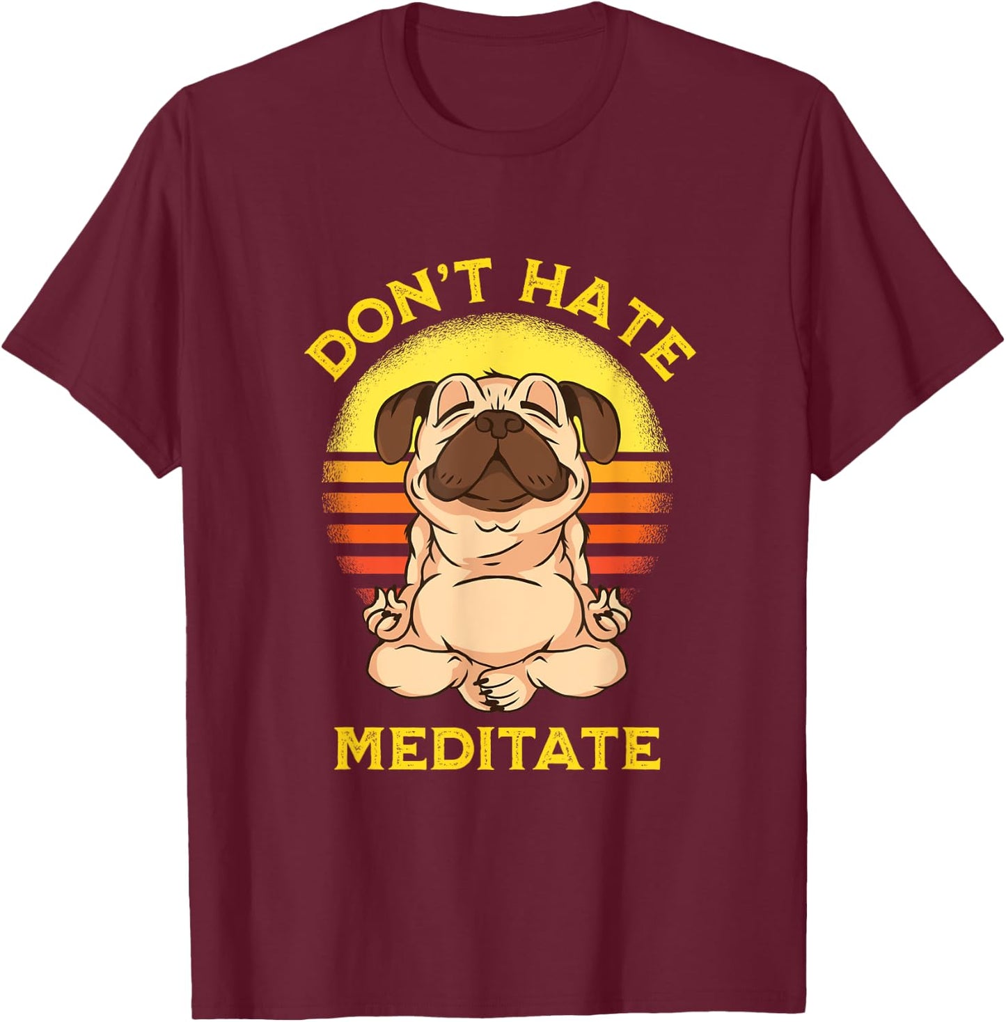 "Don't Hate Meditate" Retro Sun Meditation Yoga Pose Pug T-Shirt - T-Shirt | Maroon