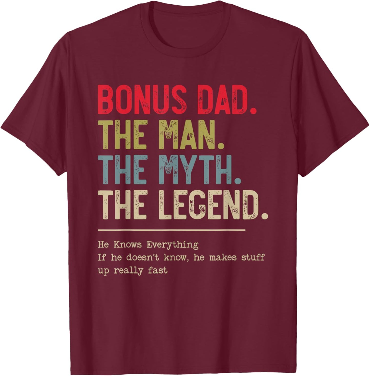 Bonus Dad The Man The Myth The Legend He Knows Everything T-Shirt - T-Shirt | Maroon