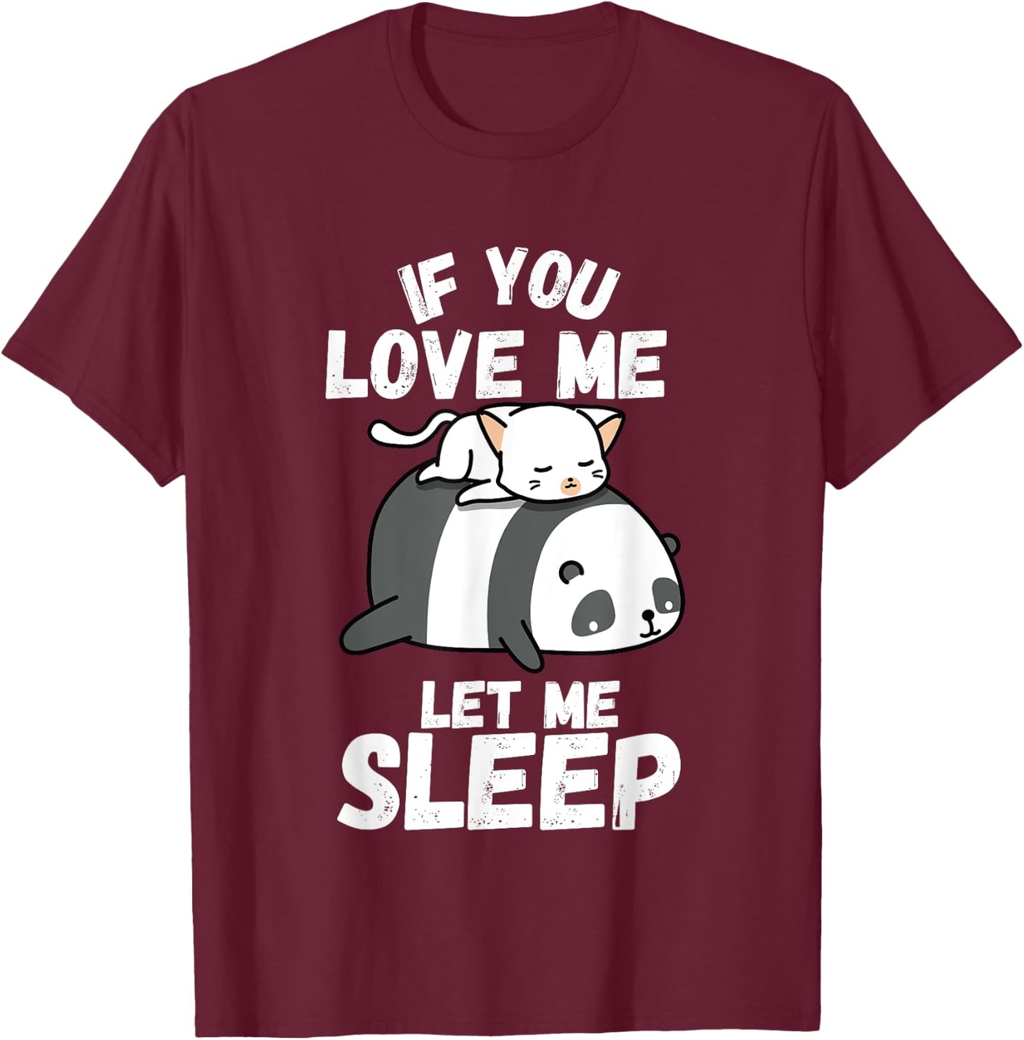 If You Love Me Let Me Sleep Sleeping Cat and Panda Couple T-Shirt - T-Shirt | Maroon