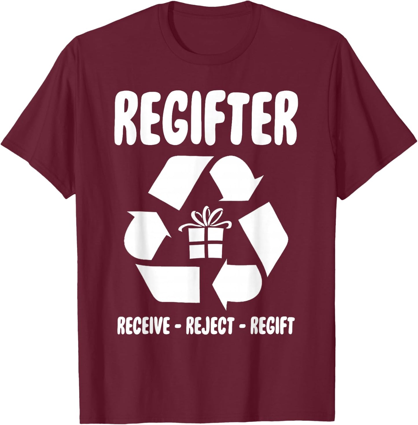 Regifter Receive Reject Regift Funny Christmas Present Joke T-Shirt - T-Shirt | Maroon