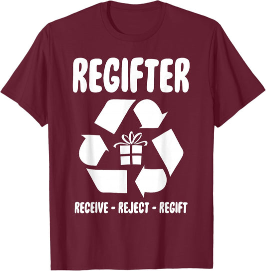 Regifter Receive Reject Regift Funny Christmas Present Joke T-Shirt - T-Shirt | Maroon