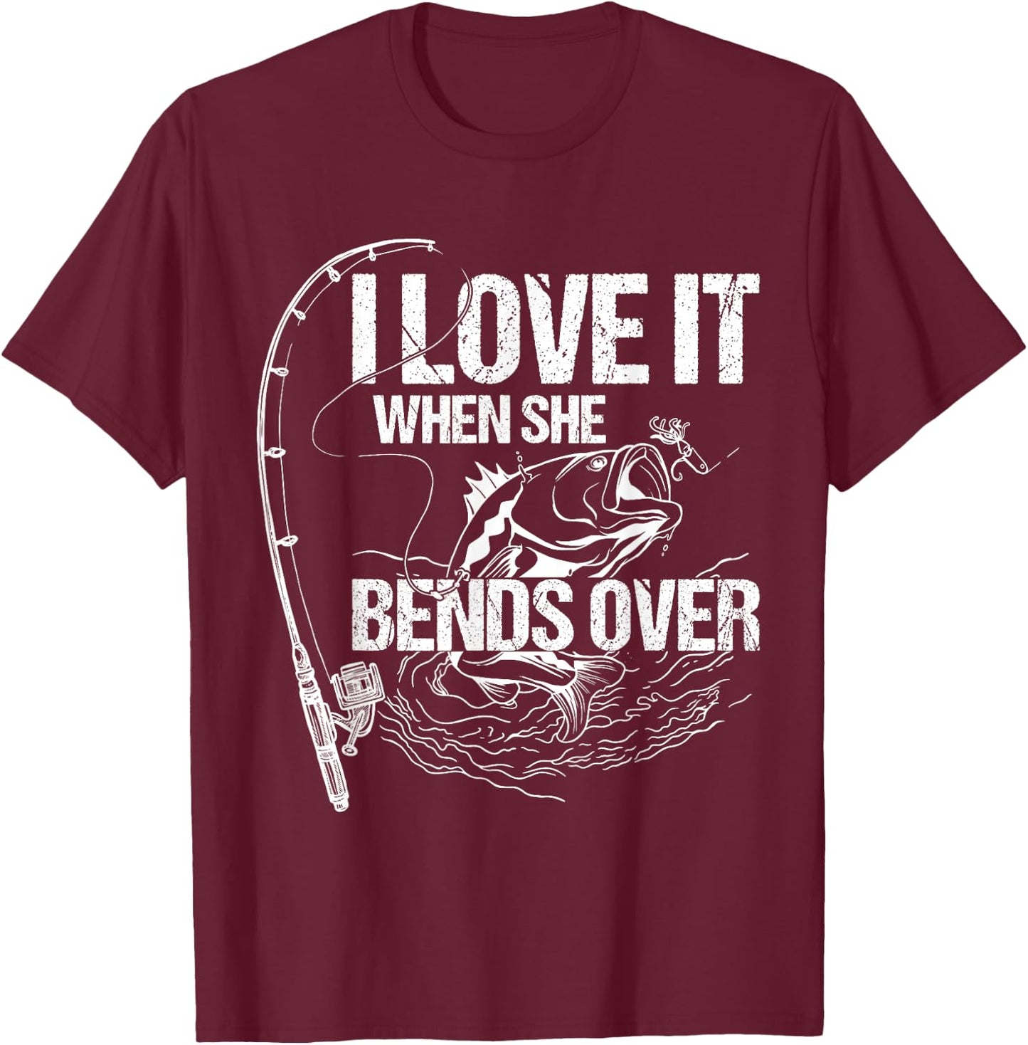 I Love It When She Bends Over T-Shirt - T-Shirt | Maroon