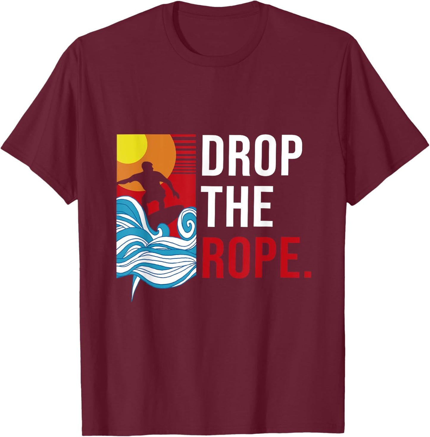 Drop the Rope I Wakesurf I Vintage Wake Wakesurfing T-Shirt - T-Shirt | Maroon