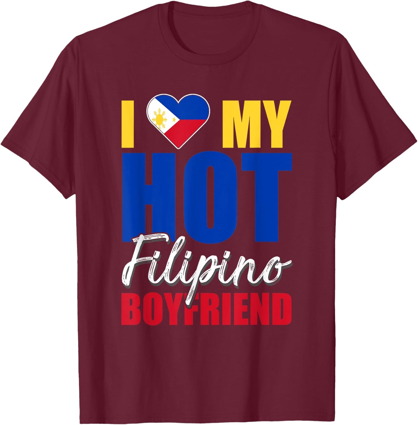 Funny I Love My Hot Filipino Boyfriend Philippines T-Shirt - T-Shirt | Maroon