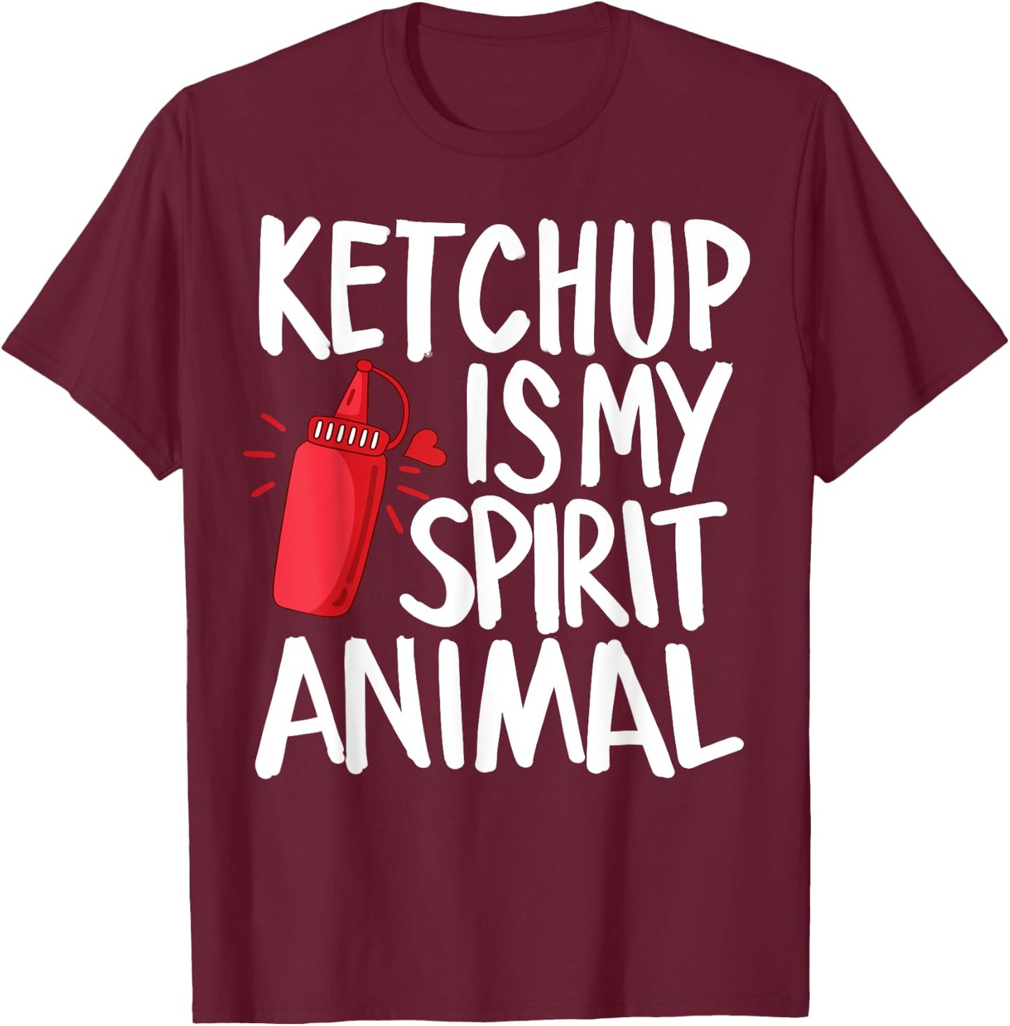 Ketchup Is My Spirit Animal Funny Tomato Sauce Foodie Gifts T-Shirt - T-Shirt | Maroon