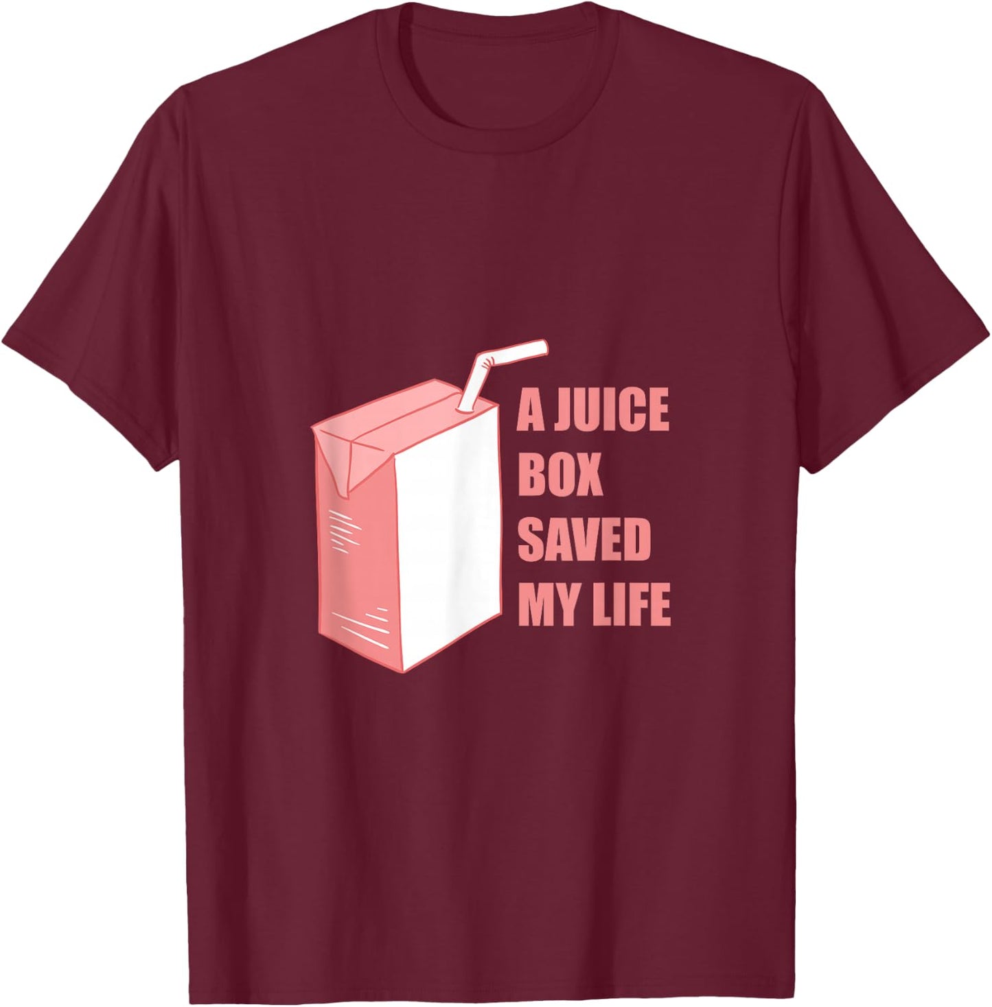 A Juice Box Saved My Life T-Shirt - T-Shirt | Maroon