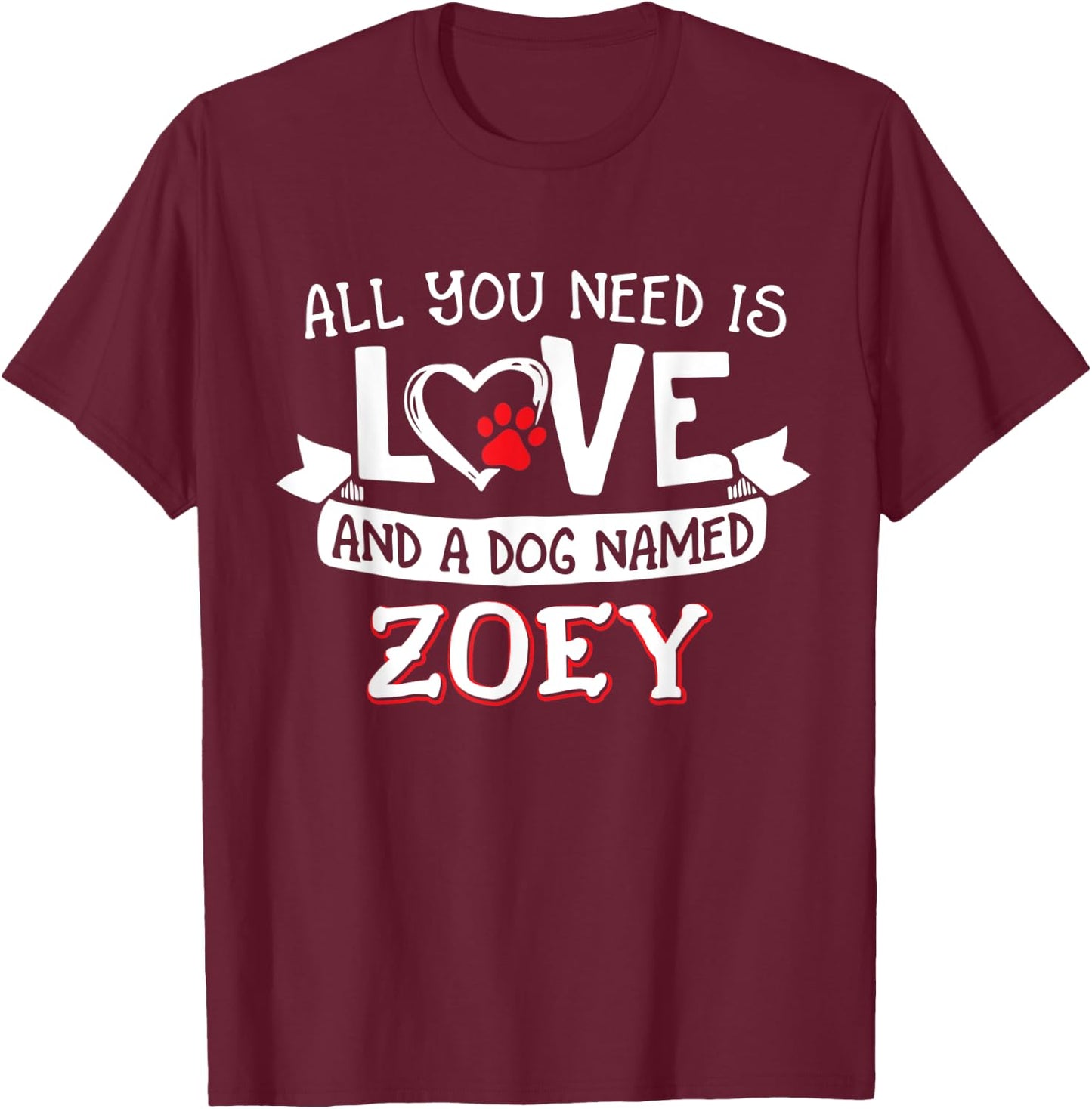 All you need is love and a dog named Zoey small large Women T-Shirt - T-Shirt | Maroon