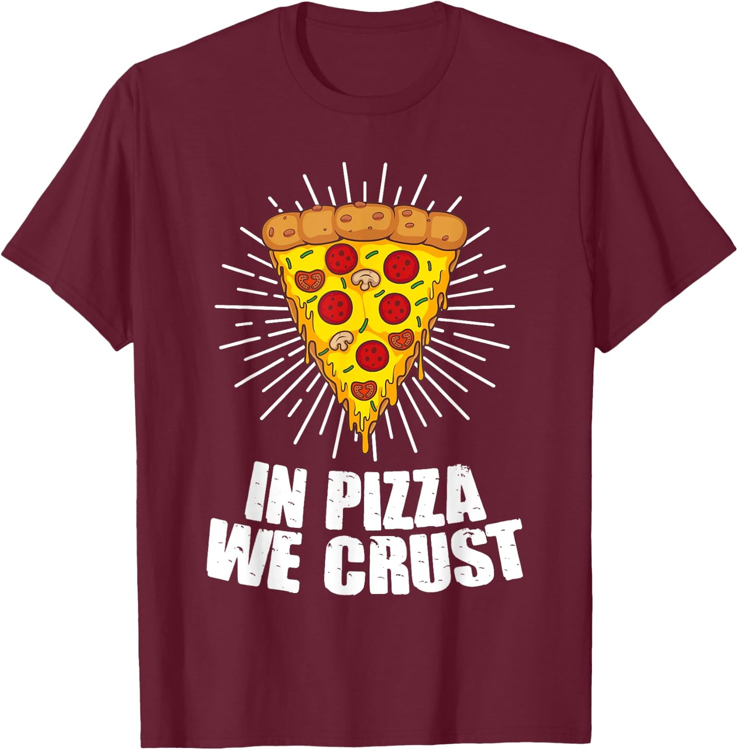 Funny In Pizza We Crust Gift Women Cool Pizza Lover T-Shirt - T-Shirt | Maroon