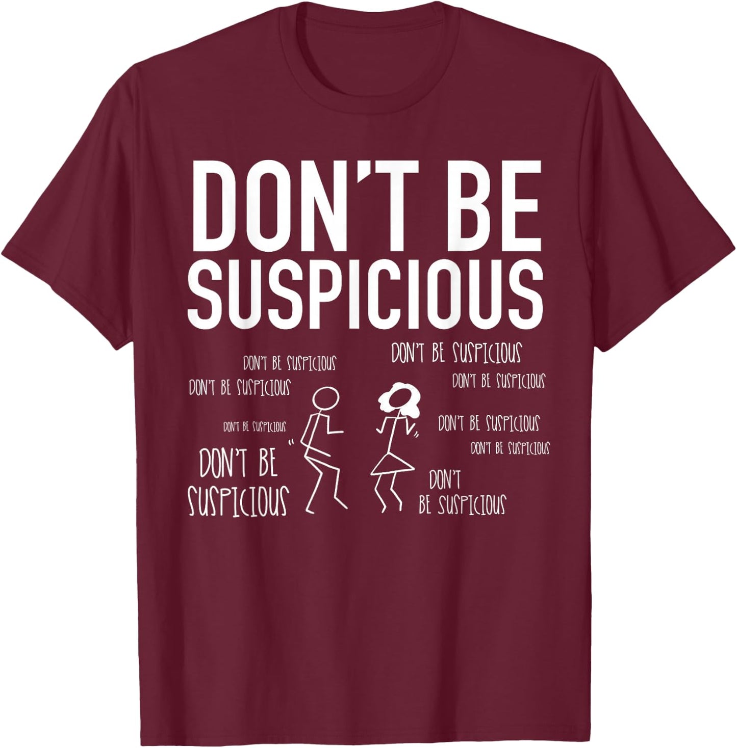 Don't Be Suspicious (Stick Figures) T-Shirt - T-Shirt | Maroon