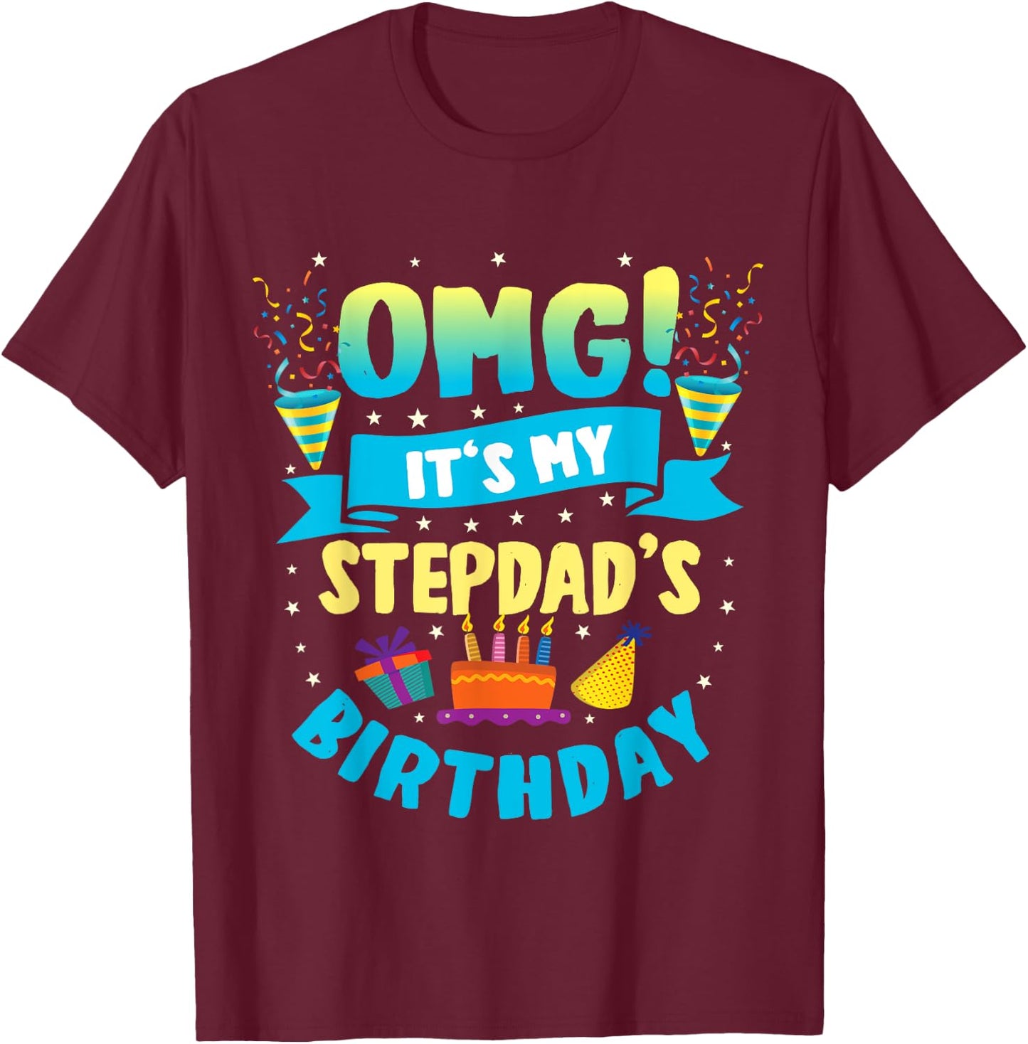 OMG It's My Stepdad Birthday T-Shirt - T-Shirt | Maroon