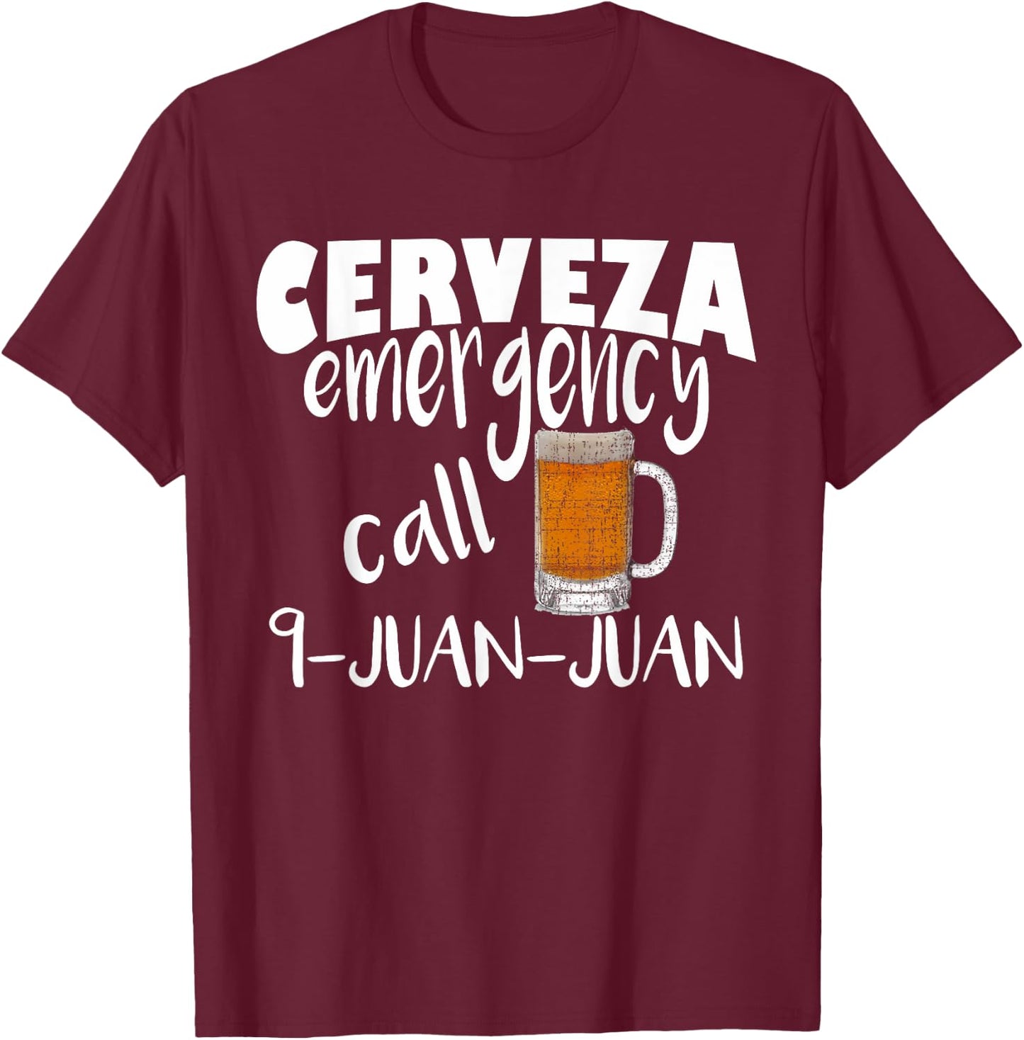 Cerveza Emergency Call 9 Juan Juan Funny Cerveza Pun T-Shirt - T-Shirt | Maroon