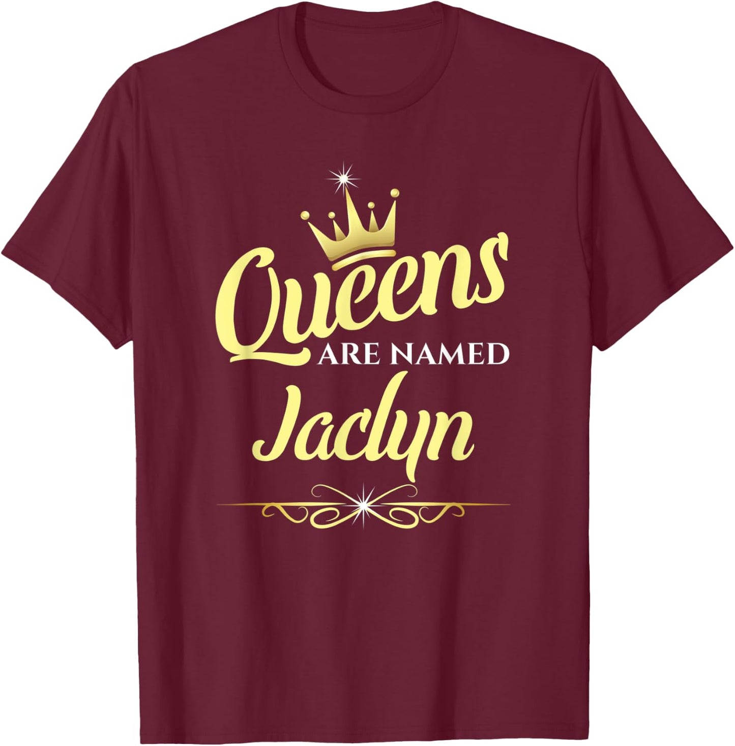 Queens Are Named Jaclyn T-Shirt - T-Shirt | Maroon