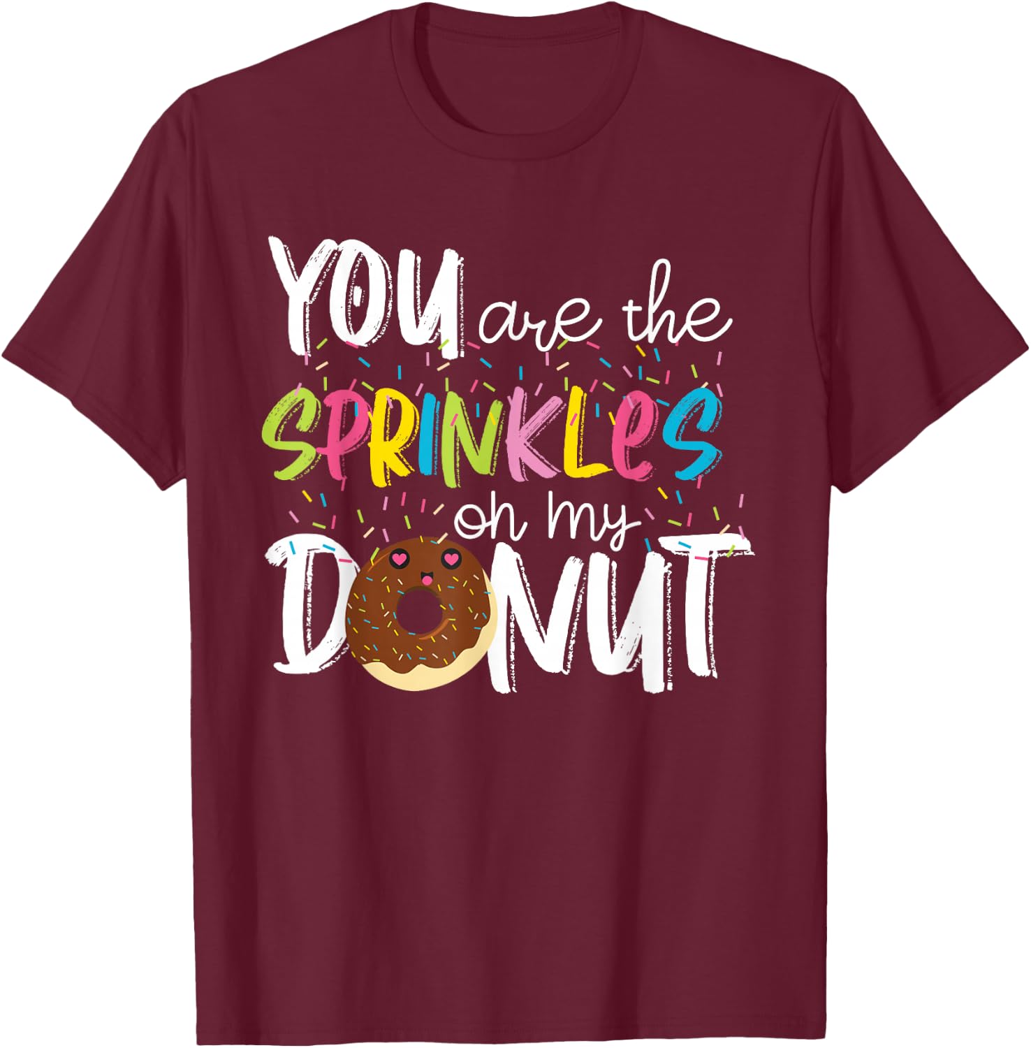 You Are The Sprinkles On My Donut T-Shirt - T-Shirt | Maroon