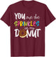 You Are The Sprinkles On My Donut T-Shirt - T-Shirt | Maroon