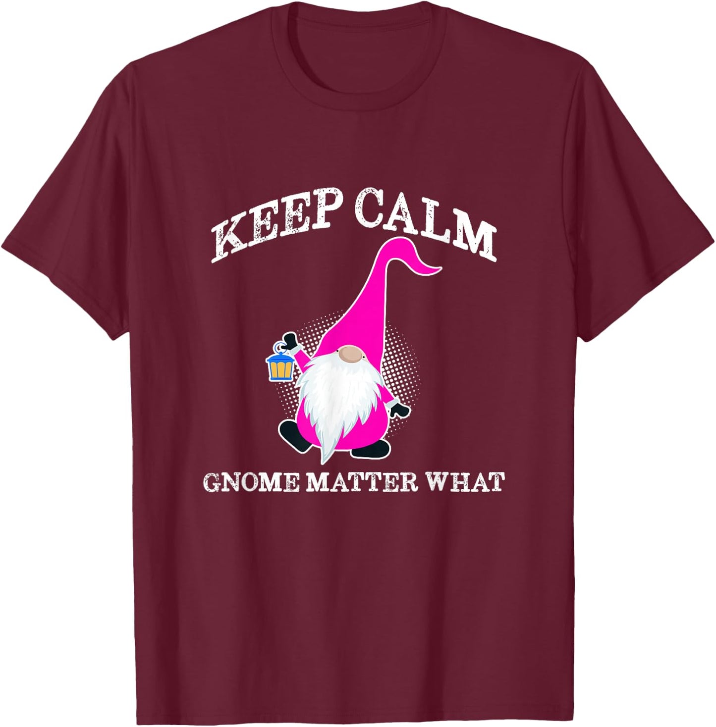 Keep Calm Gnome Matter What - Funny Gnome T-Shirt - T-Shirt | Maroon