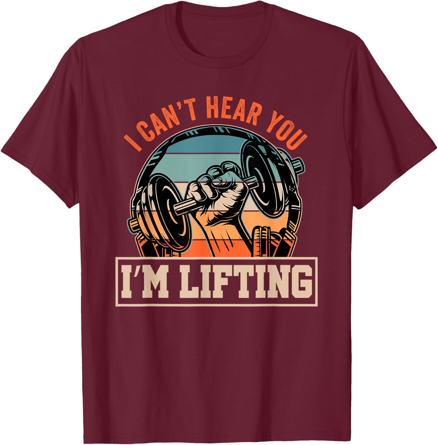 I Can't Hear You I'm Lifting Funny Fitness Gym Outfit T-Shirt - T-Shirt | Maroon