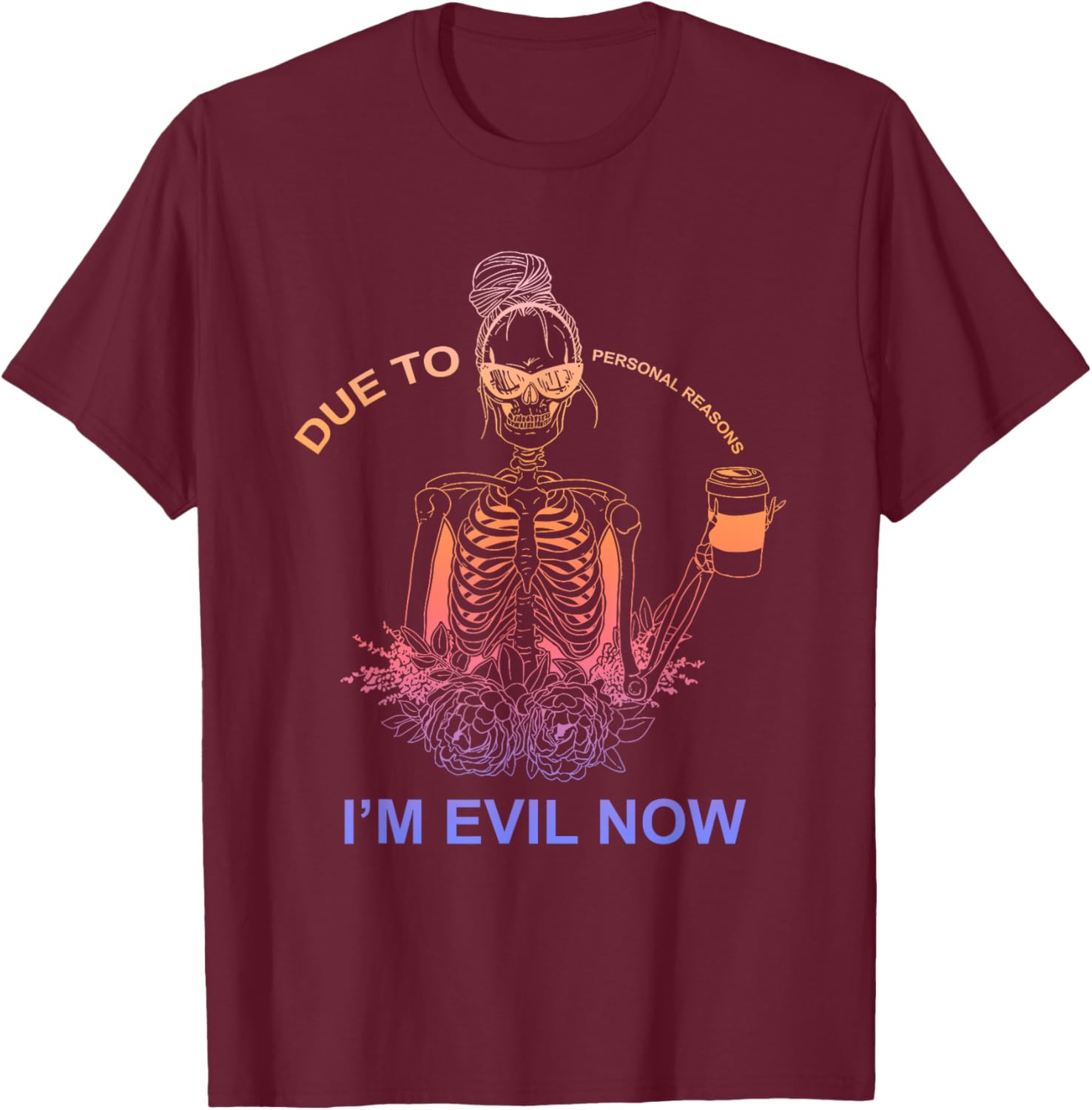 Due To Personal Reasons I'm Evil Now Apparel T-Shirt - T-Shirt | Maroon
