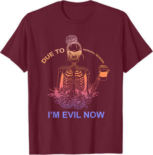 Due To Personal Reasons I'm Evil Now Apparel T-Shirt - T-Shirt | Maroon