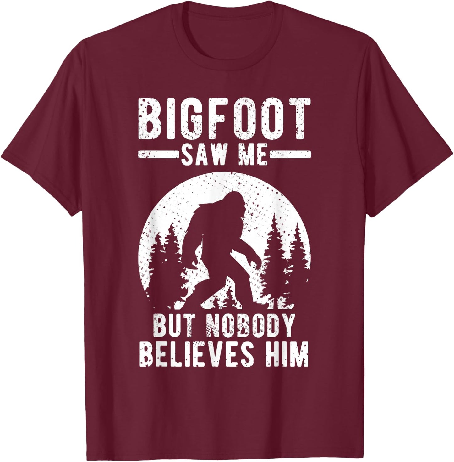 Yeti Bigfoot Saw Me But Nobody Believes Him T-Shirt - T-Shirt | Maroon