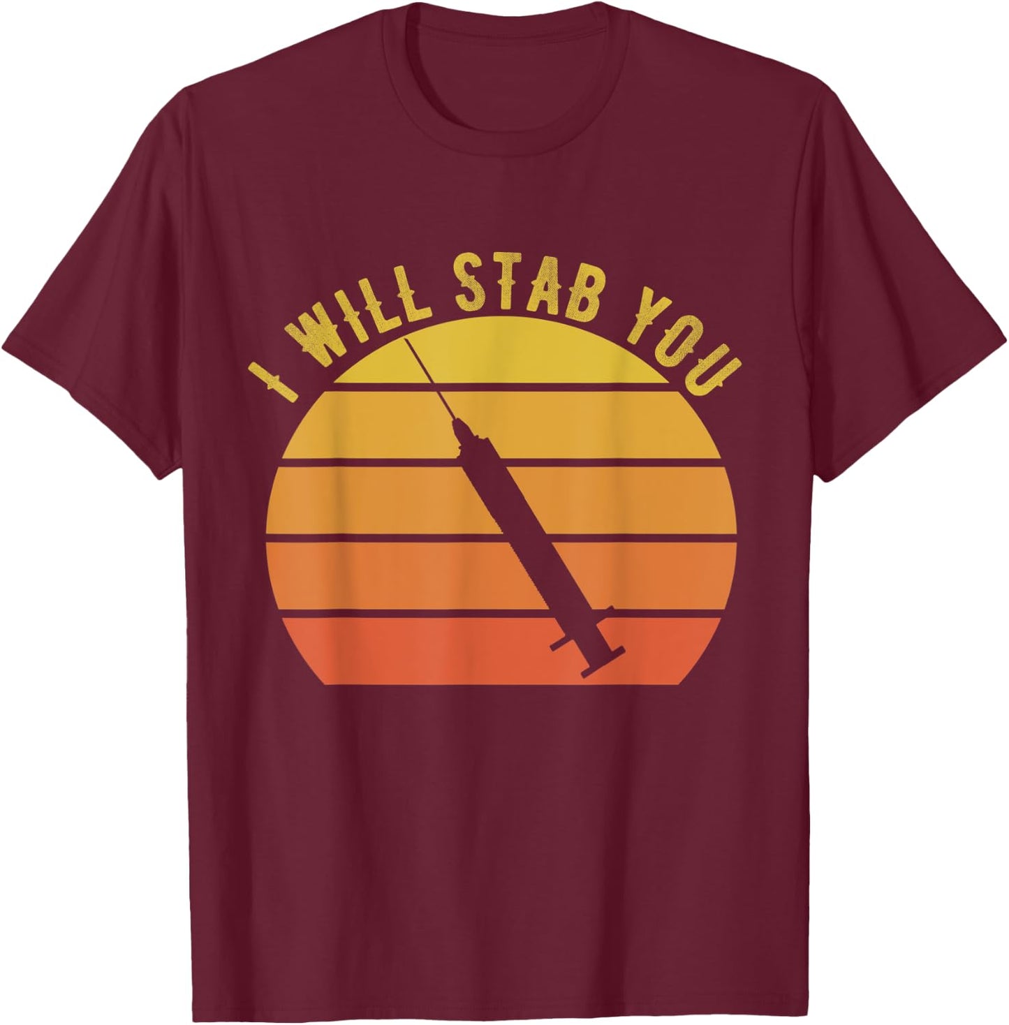 I Will Stab You Nurse Vintage Funny Nurse Retro Sunset T-Shirt - T-Shirt | Maroon