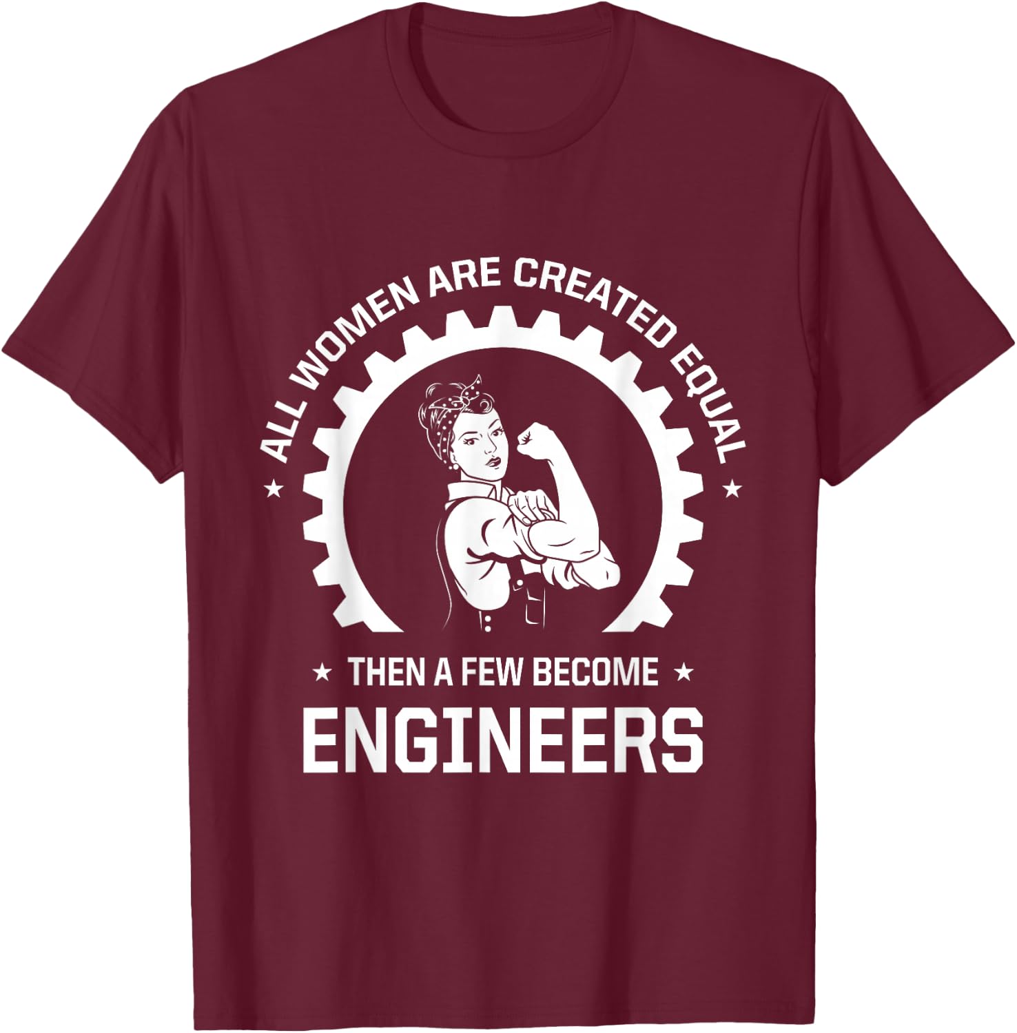 All Women Are Created Equal - Funny Female Engineer T-Shirt - T-Shirt | Maroon