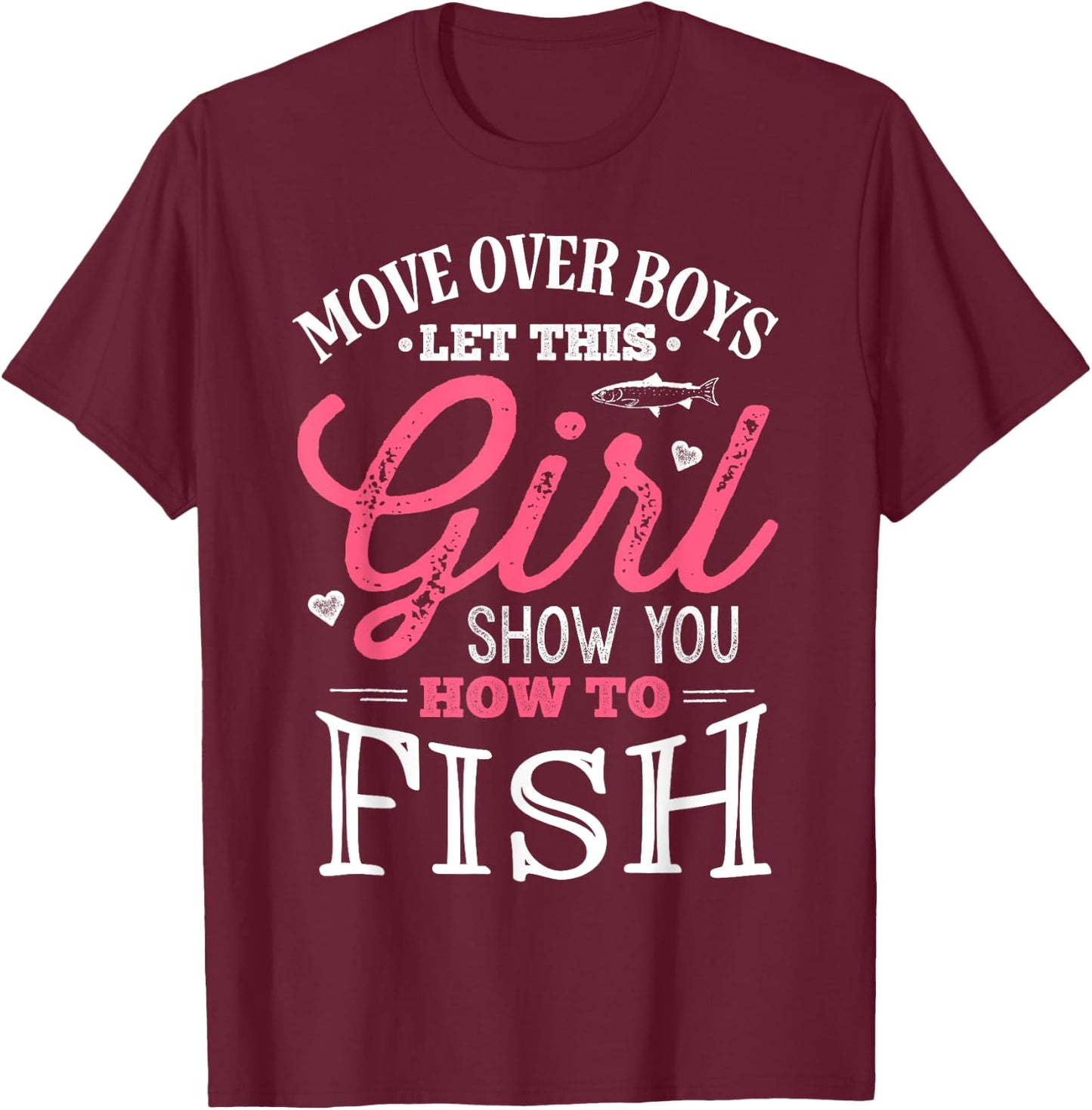 Move Over Boys Let This Girl Show You How To Fish Fishing T-Shirt - T-Shirt | Maroon