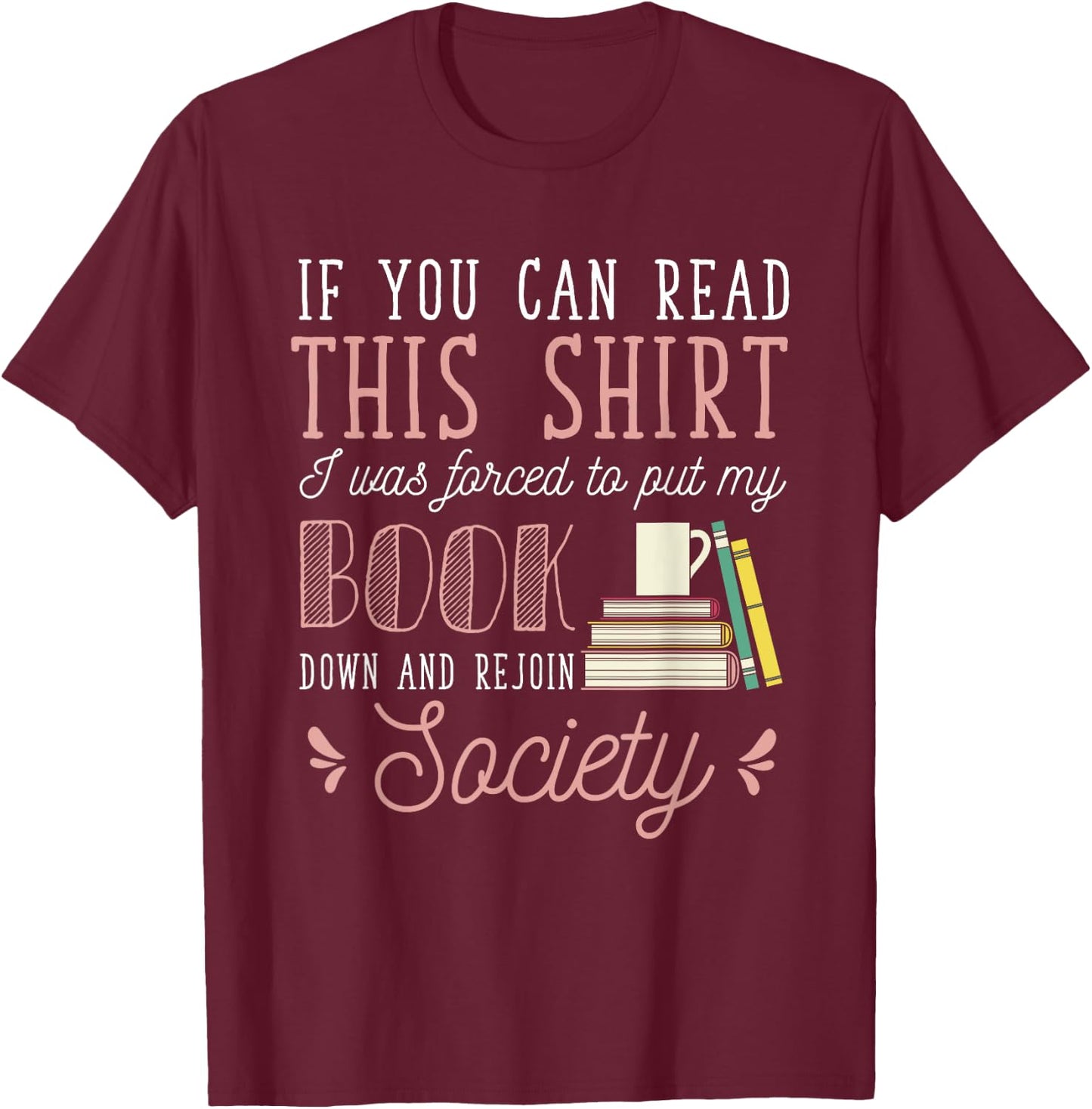 If You Read This I Was Forced To Put My Book Down Reading T-Shirt - T-Shirt | Maroon