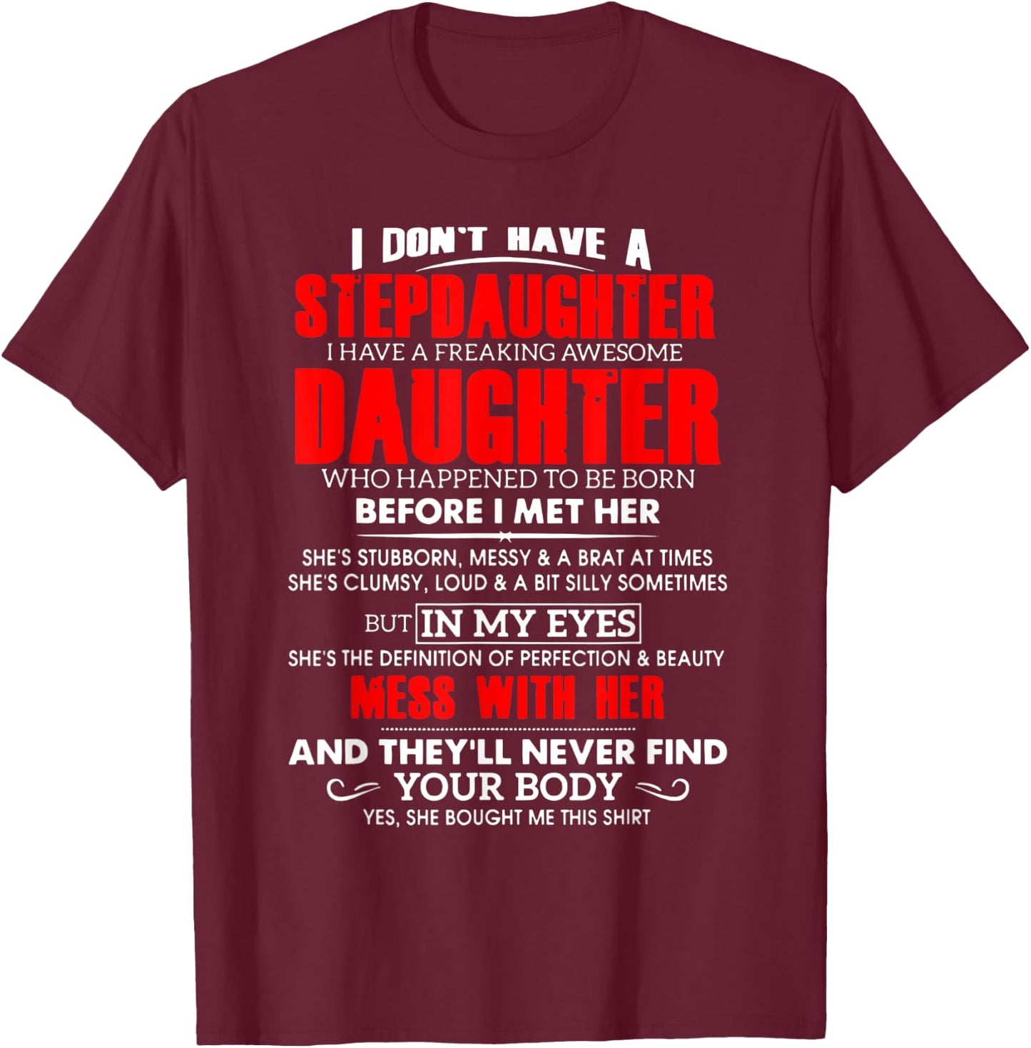 I don't have a stepdaughter i have a freaking awesome daugh T-Shirt - T-Shirt | Maroon