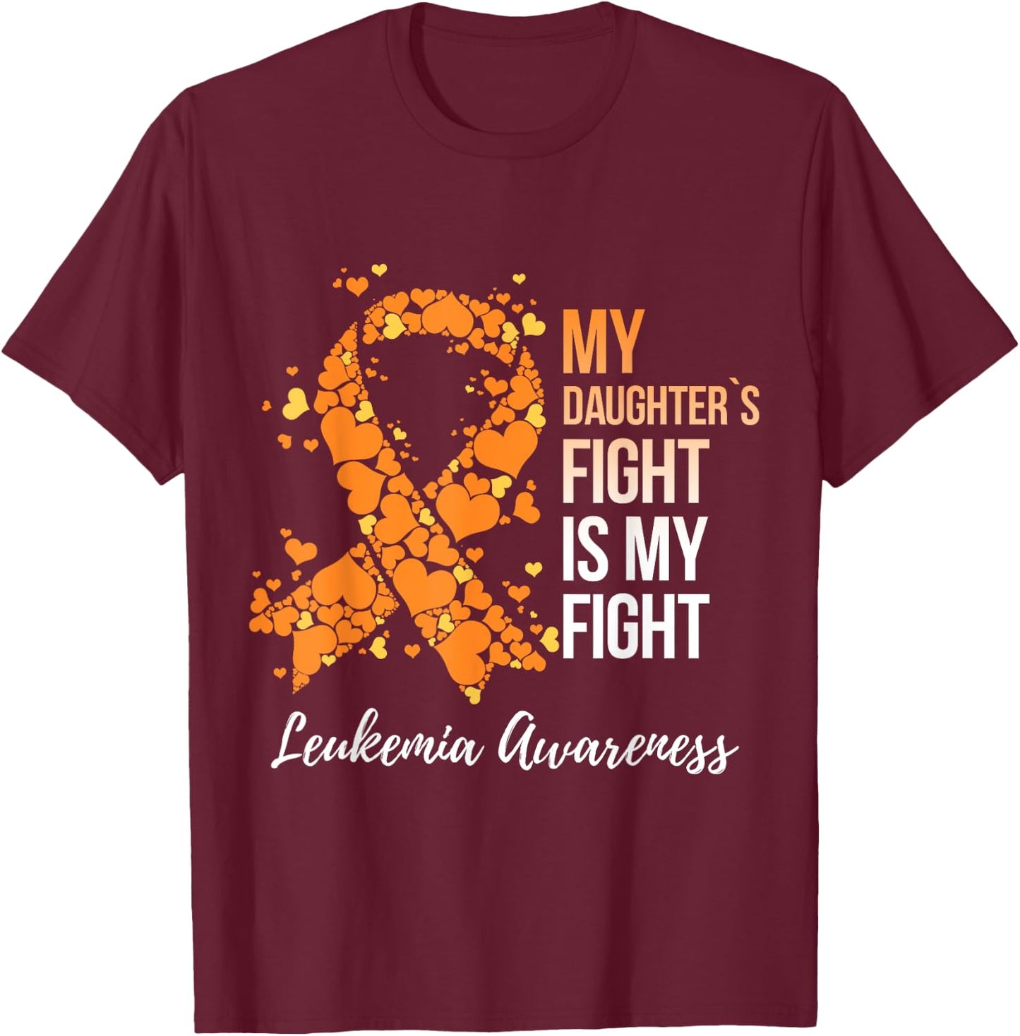 My Daughter’s Fight Is My Fight Leukemia Awareness T-Shirt - T-Shirt | Maroon