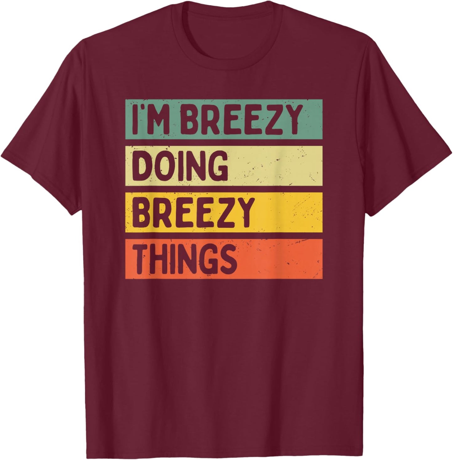 I'm Breezy Doing Breezy Things Funny Personalized Quote T-Shirt - T-Shirt | Maroon