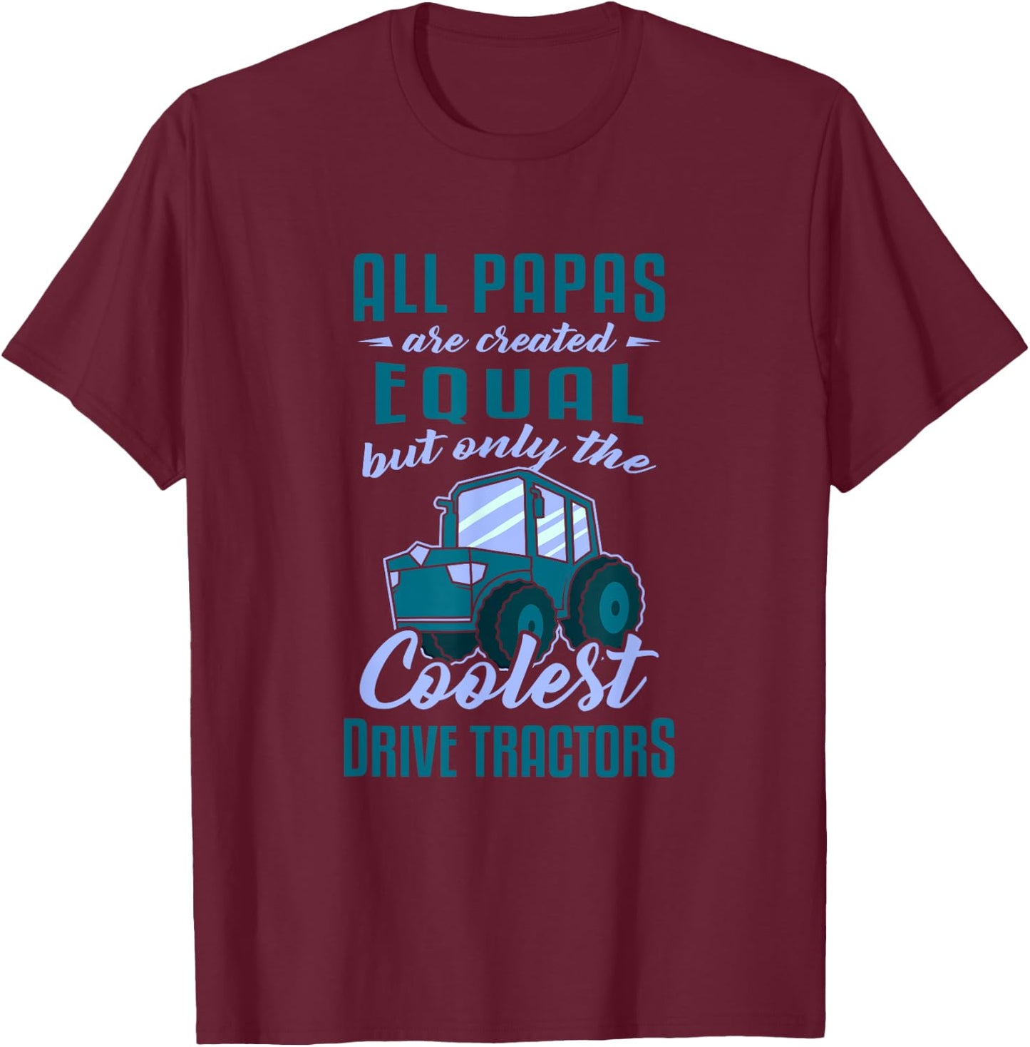 Funny Tractor Driver All Papas Created Equal Farmer T-Shirt - T-Shirt | Maroon