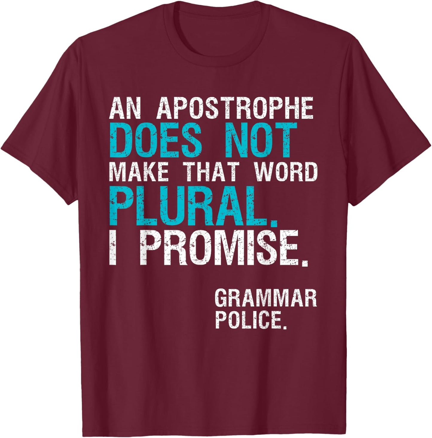 An Apostrophe Does Not Make That Word Plural Grammar Police T-Shirt - T-Shirt | Maroon